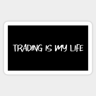 Trading is my life Magnet